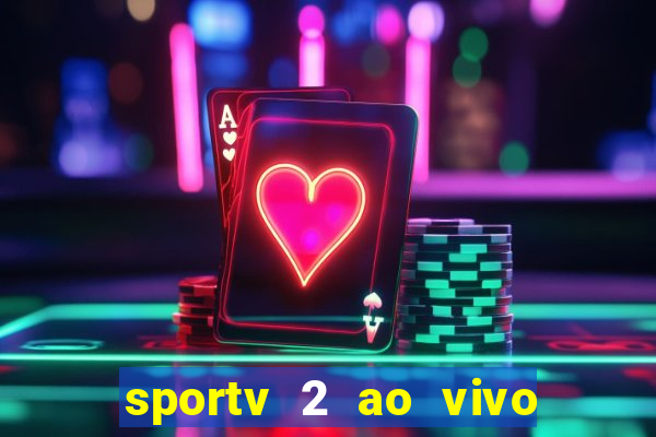 sportv 2 ao vivo futebol play hd